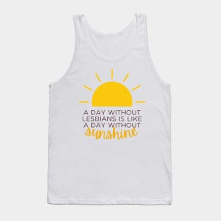 a day without lesbians is like a day without sunshine Tank Top